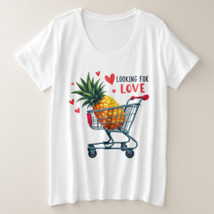 Suche nach Liebe - Ananas Verabredet Craze Große Größe T-Shirt