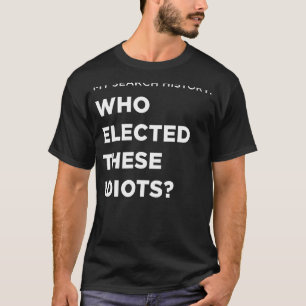 Suche, wer diese Idioten gewählt hat T-Shirt