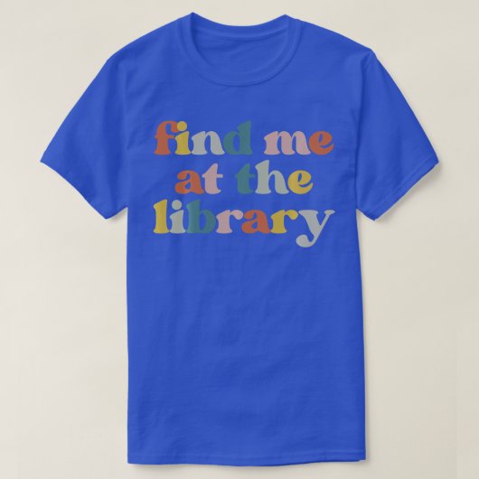 Suchen Sie mich im Bibliotheksbibliotheken-Nerd T-Shirt (Design vorne)