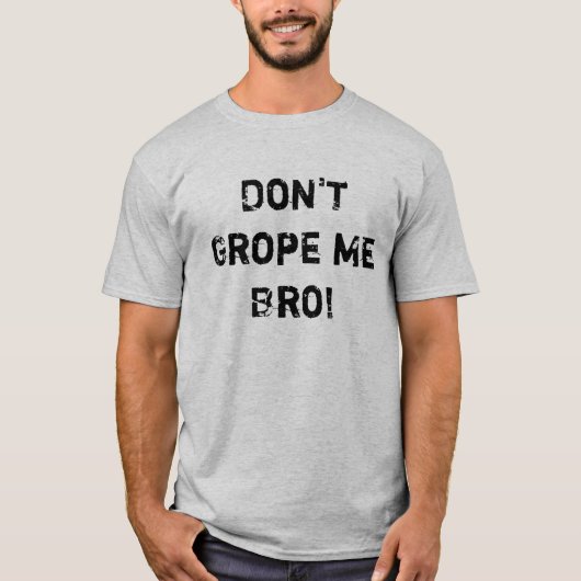 Suchen Sie mich nicht Bro tastend! T-Shirt (Vorderseite)