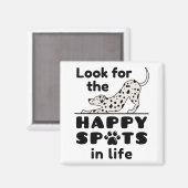 Suchen Sie nach den glücklichen Spots in Life Dalm Magnet (Vorderseite/Rückseite)