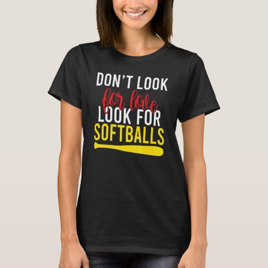 Suchen Sie nicht nach Liebe für Softballs T-Shirt (Vorderseite)