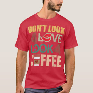 Suchen Sie nicht nach Liebe nach Kaffeemaschine am T-Shirt