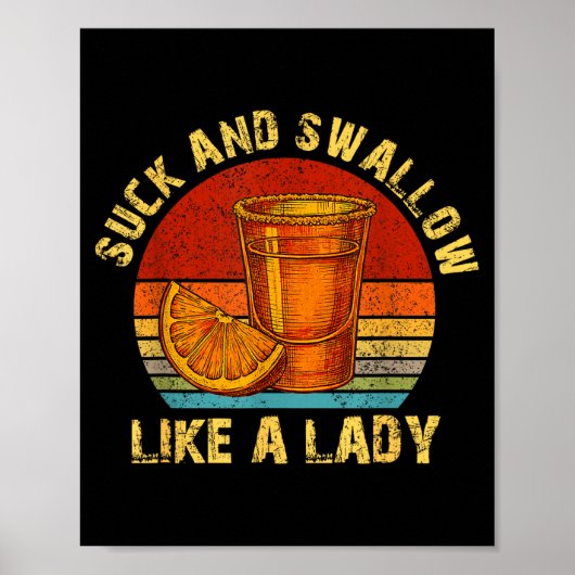 Suck And Swallow Like A Lady Raunchy Tequila Funny Poster (Vorne)
