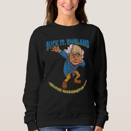 Suck It England George Washington 1776 4th Of Ju Sweatshirt (Vorderseite)