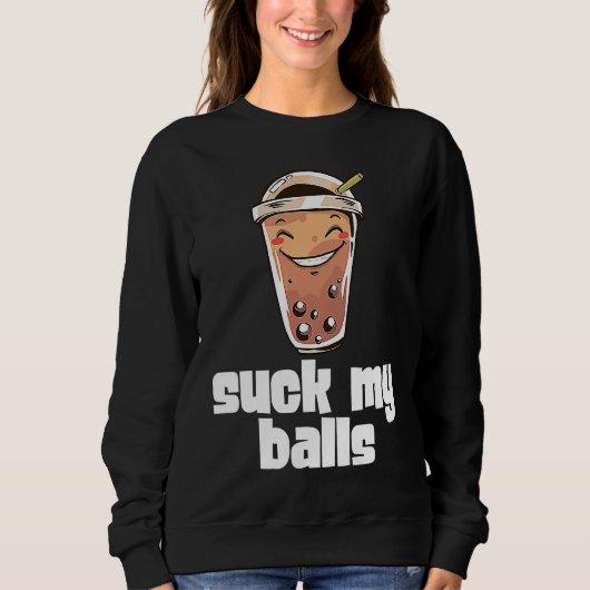 Suck My Balls Bubble Tea Boba Tapioca Pearl Drink Sweatshirt (Vorderseite)