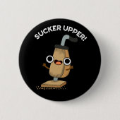 Sucker Upper Funny Vacuum Cleaner Puck Dark BG Button (Vorderseite)