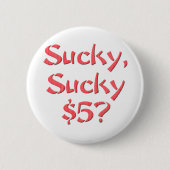 Sucky Sucky $5 Button (Vorderseite)