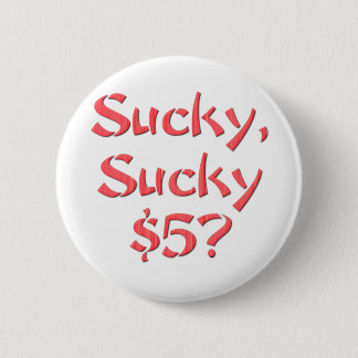 Sucky Sucky $5 Button