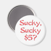 Sucky Sucky 5 $ Magnet (Vorderseite/Rückseite)