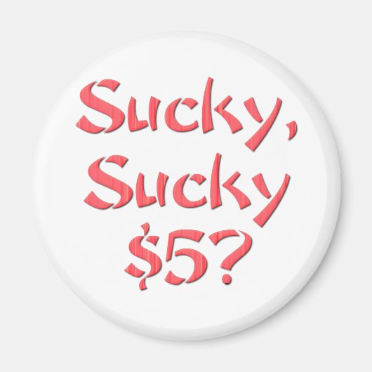 Sucky Sucky 5 $ Magnet (Vorne)