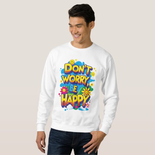 Sudadera Don't Worry, Be Happy Sweatshirt (Vorne ganz)