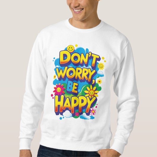 Sudadera Don't Worry, Be Happy Sweatshirt (Vorderseite)