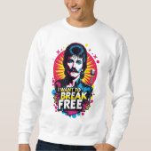 Sudadera I Want to Break Free Sweatshirt (Vorderseite)