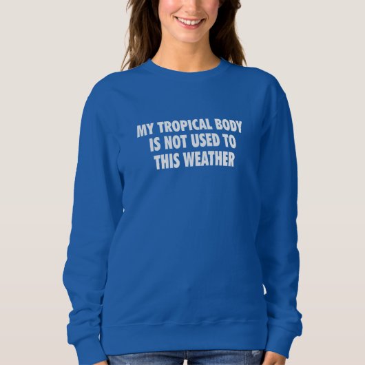 Sudadera My Tropical Body is not used to this weat Sweatshirt (Vorderseite)