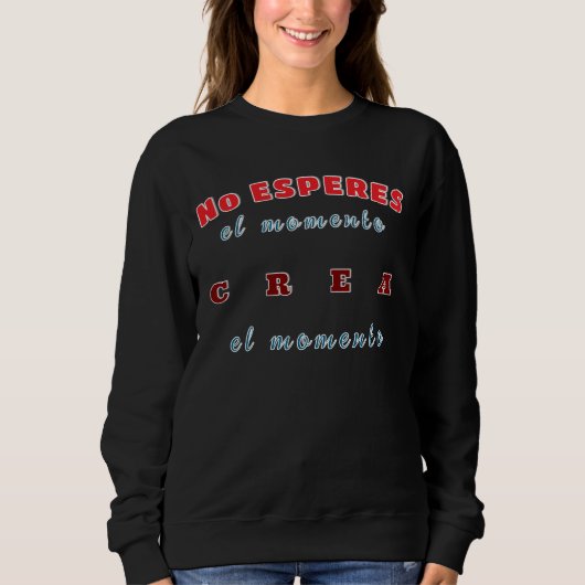 Sudadera, No esperes el momento, crea el momento Sweatshirt (Vorderseite)