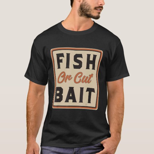 Südliche Redewendungen, Fische oder Köder schneide T-Shirt (Vorderseite)