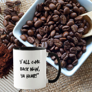 Südliche Tasse "Y'all Come Now, Ya Hear"