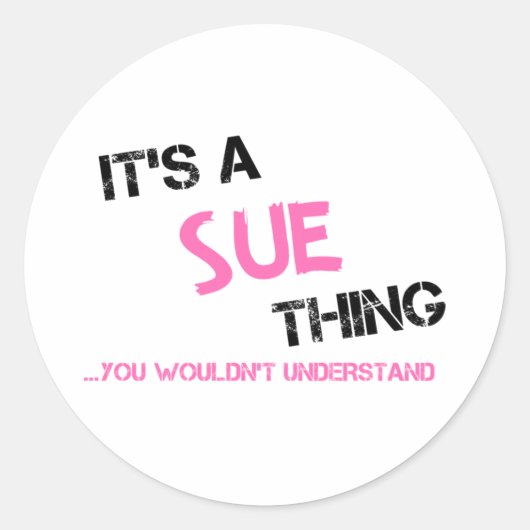 Sue, was du nicht verstehen würdest runder aufkleber (Vorderseite)