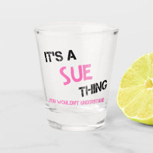 Sue, was du nicht verstehen würdest schnapsglas