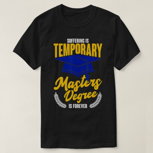 Suffering Is Temporary Masters Degree Is Forever T-Shirt (Design vorne)