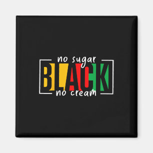 Sugar Black No Cream Juneteenth Black History Mont Magnet