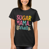 Sugar Mama buchstäblich T-Shirt (Vorderseite)