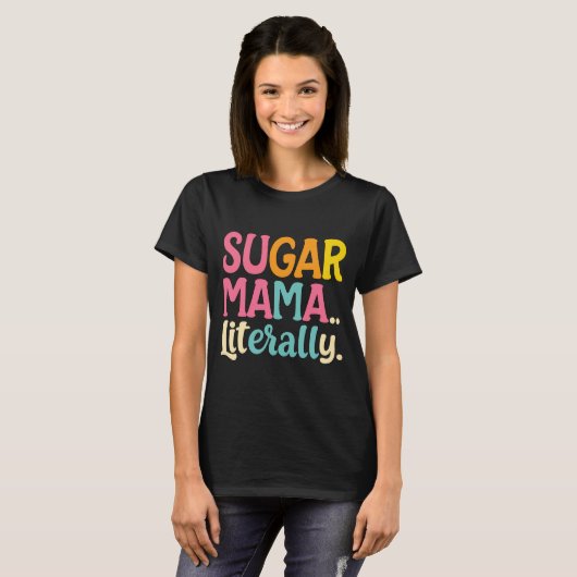 Sugar Mama buchstäblich T-Shirt (Vorne ganz)