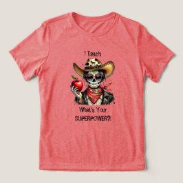 Sugar Skull ich lehre Was ist Ihre Supermacht Tri-Blend Shirt