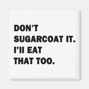 Sugarcoat es nicht. magnet