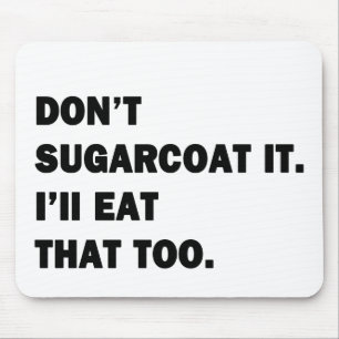 Sugarcoat es nicht. mousepad