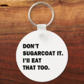 Sugarcoat es nicht. schlüsselanhänger (Vorderseite)