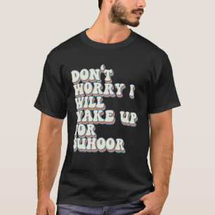 Suhoor Sprichwort Iftar Fasting Ramadan Kareem Eid T-Shirt