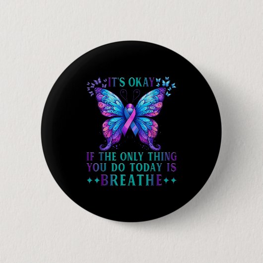 Suicide Awareness It's Okay If Only Thing You Do I Button (Vorderseite)