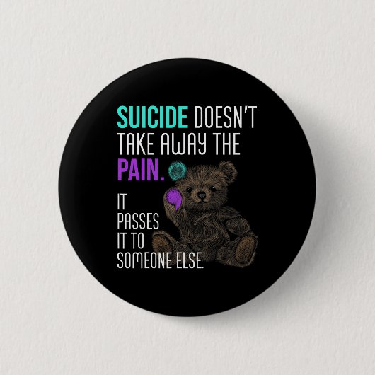 Suicide Doesn't Take Away The Pain Suicide Awarene Button (Vorderseite)