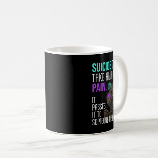 Suicide Doesn't Take Away The Pain Suicide Awarene Kaffeetasse (VorderseiteRechts)
