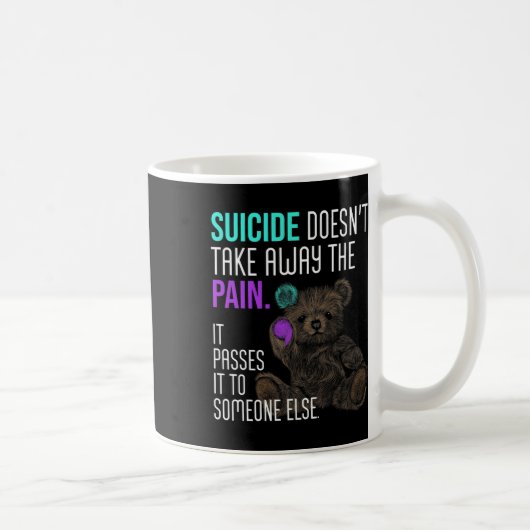 Suicide Doesn't Take Away The Pain Suicide Awarene Kaffeetasse (Rechts)