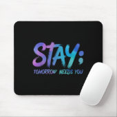 Suicide Prevention Stay Tomorrow Needs You Awarene Mousepad (Mit Mouse)
