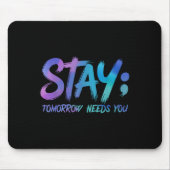 Suicide Prevention Stay Tomorrow Needs You Awarene Mousepad (Vorne)