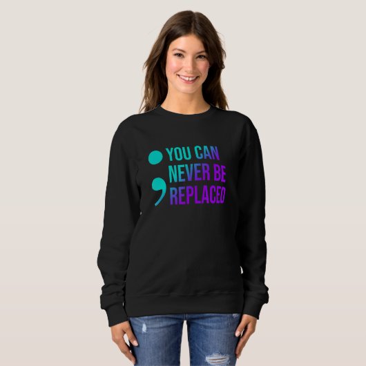 Suicide Prevention You Can Never Be Replaced Aware Sweatshirt (Vorne ganz)
