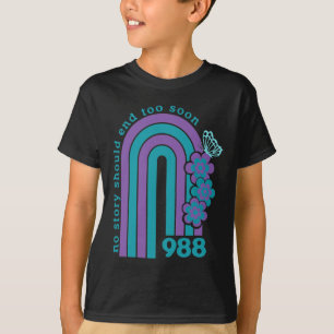 Suizidverhütung 988 Keine Geschichte sollte zu frü T-Shirt
