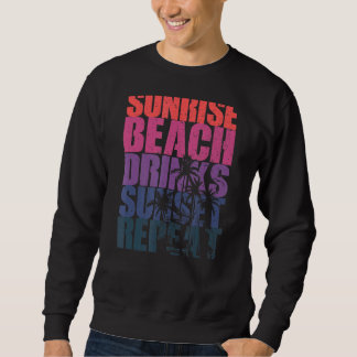 Summer Sunrise Beach Drinks Sunset Repeat Beach 7 Sweatshirt