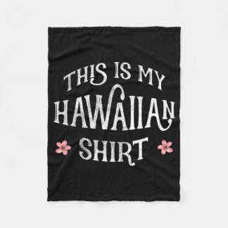 Summer Vacation Funny This Is My Hawaiian Shirt Fo Fleecedecke