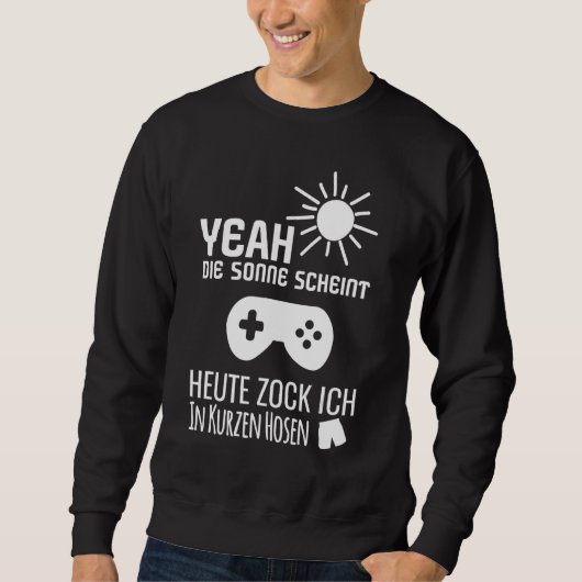 Sun Scheint Ich zocke Heute im Kurzen Trouser-Spie Sweatshirt (Vorderseite)