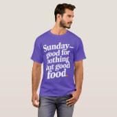 Sunday good for nothing but good food T-Shirt (Vorne ganz)