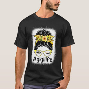 Sunflower Gigi Life Messy Bun Bleaches Mother s Da T-Shirt