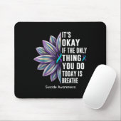 Sunflower Its Okay If The Only Thing You Do Today Mousepad (Mit Mouse)