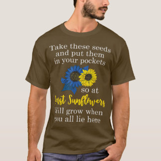 Sunflower Put These Seeds In Your Pockets Support  T-Shirt