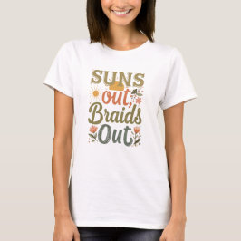 "Suns Out Braids Out" Zopf-Frisuren-Liebe-T-Shirt T-Shirt