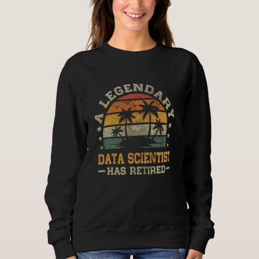 Sunset Retirement Ein Legendary Data Scientist hat Sweatshirt (Vorderseite)